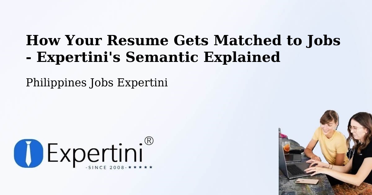 How Your Resume Gets Matched to Jobs - Expertini's Semantic Explained - Philippines Jobs Expertini